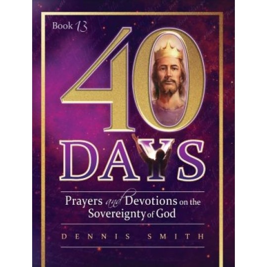 40 Days: Prayers and Devotions on the Sovereignty of God (Book 13)