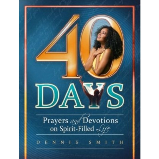 40 Days: Prayers and Devotions on Spirit-Filled Life (Book 11)