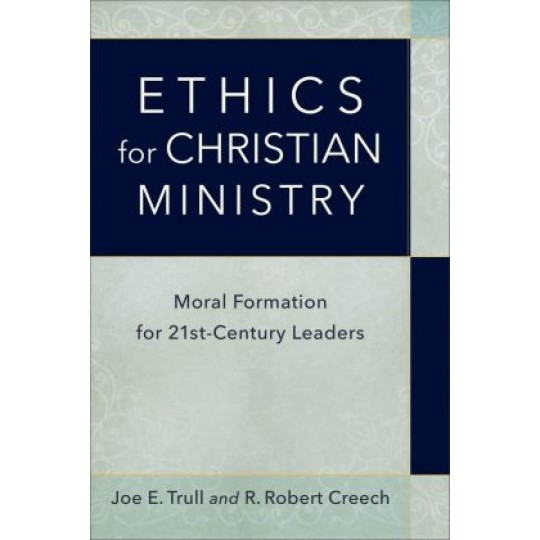 Ethics for Christian Ministry: Moral Formation for 21st Century Leaders PB