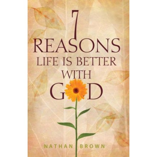 7 Reasons Life is Better With God