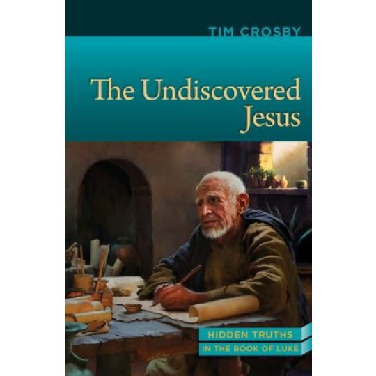 The Undiscovered Jesus - Hidden Truths in Luke (lesson companion book)