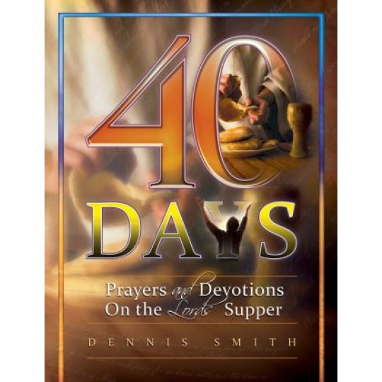 40 Days: Prayers and Devotions On the Lord's Supper (Book 6)