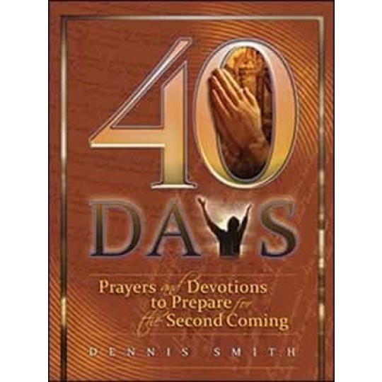 40 Days: Prayers and Devotions to Prepare for the Second Coming (Book 1)