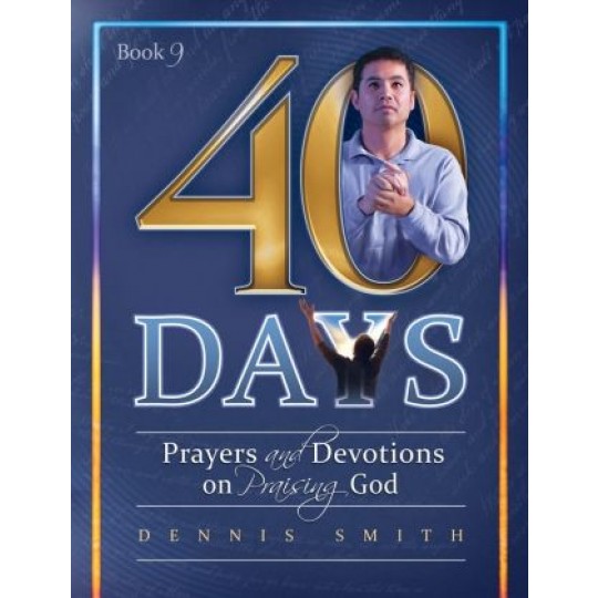 40 Days: Prayers and Devotions on Praising God (Book 9)