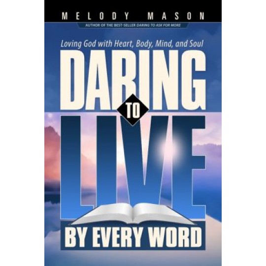 Daring to Live by Every Word