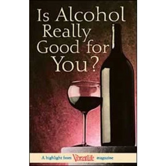 Is Alcohol Really Good for You? - Vibrant Life Tract (100 PACK)