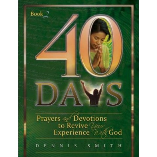 40 Days: Prayers and Devotions to Revive Your Experience with God (Book 2)