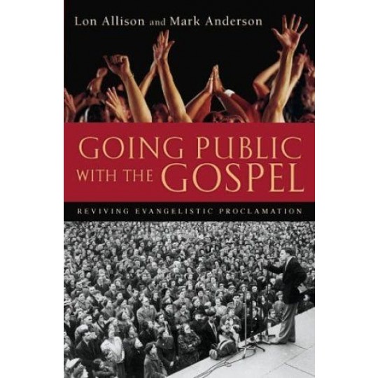 Going Public with the Gospel: Reviving Evangelistic Proclamation PB