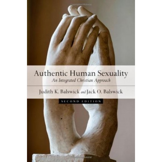 Authentic Human Sexuality: An Integrated Christian Approach 2nd ed PB