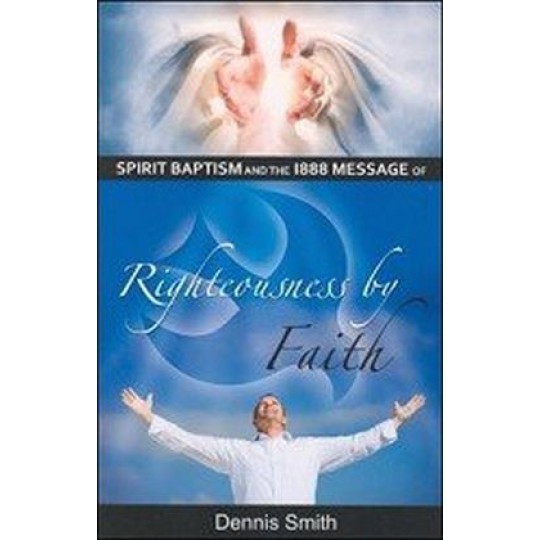 Spirit Baptism and the 1888 Message of Righteousness By Faith
