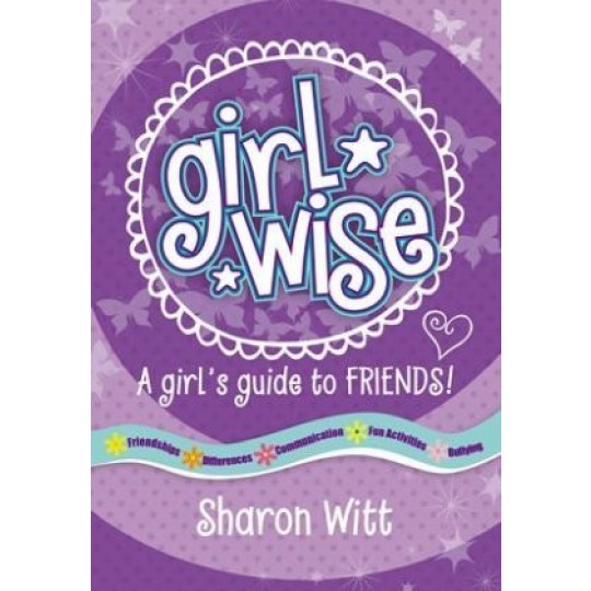 Girl Wise: A Girl's Guide to Friends