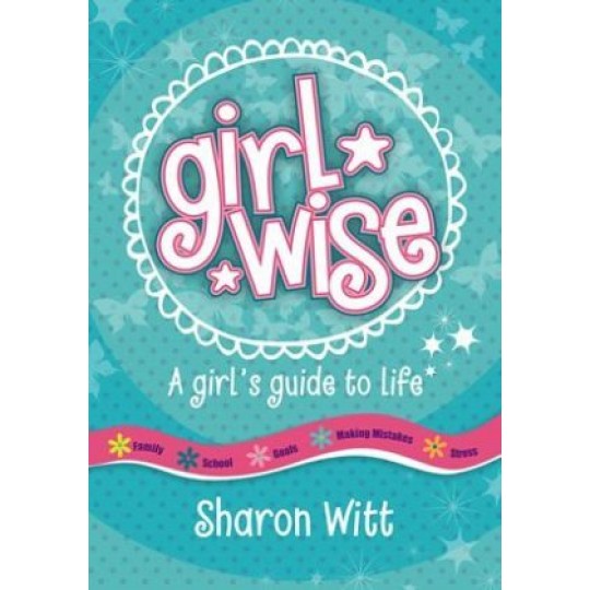 Girl Wise: A Girl's Guide to Life
