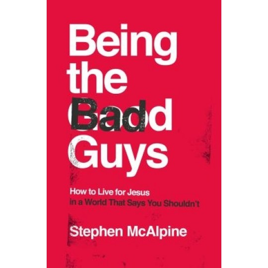 Being the Bad Guys How to Live for Jesus PB					