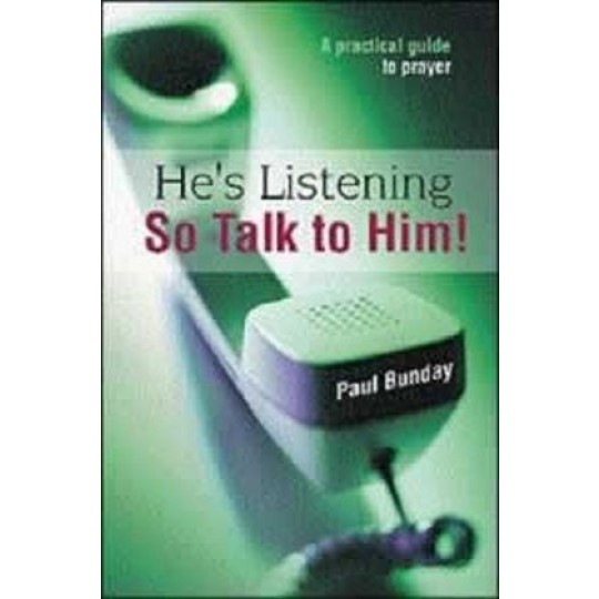 He's Listening - So Talk to Him!