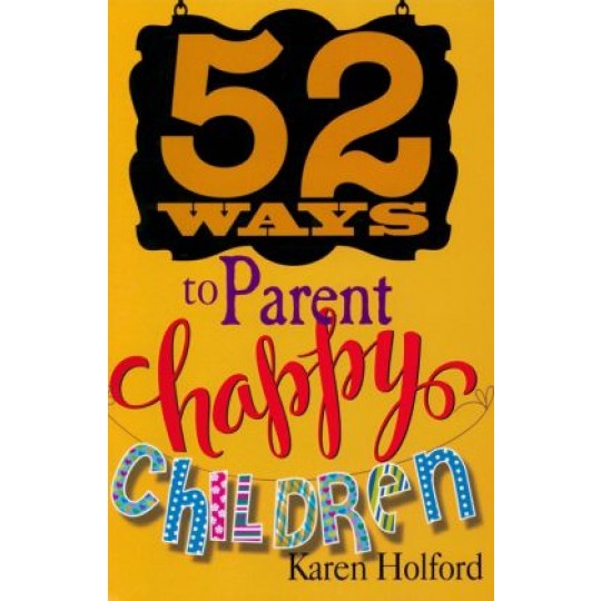 52 Ways to Parent Happy Children