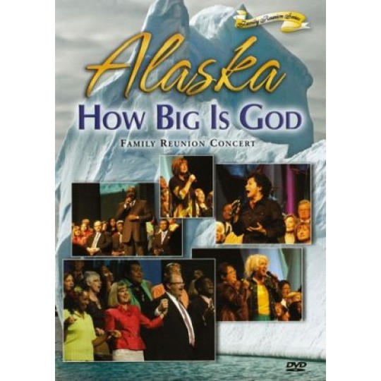 Alaska: How Big is God - Family Reunion Concert DVD