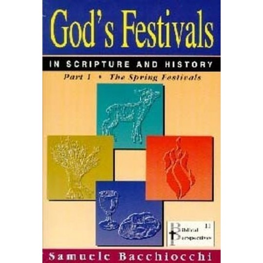 God's Festivals in Scripture and History - The Spring Festivals Vol 1