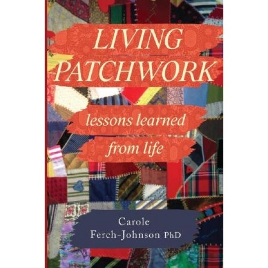 Living Patchwork: Lessons Learned From Life 