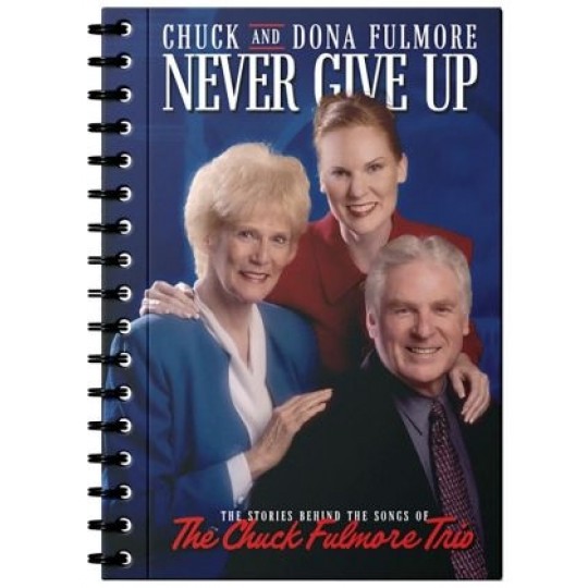 Never Give Up: The Stories Behind the Songs of the Chuck Fulmore Trio
