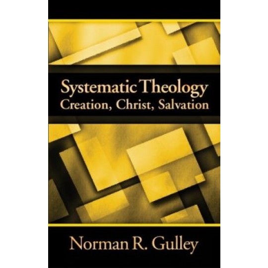 Systematic Theology Creation, Christ Salvation (3rd Volume)
