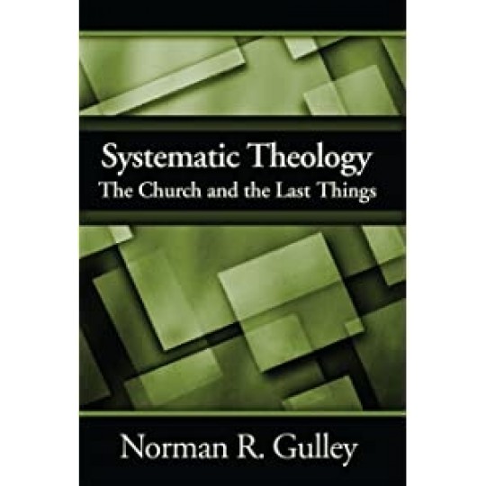 Systematic Theology The Church and Last Things (4th Volume)