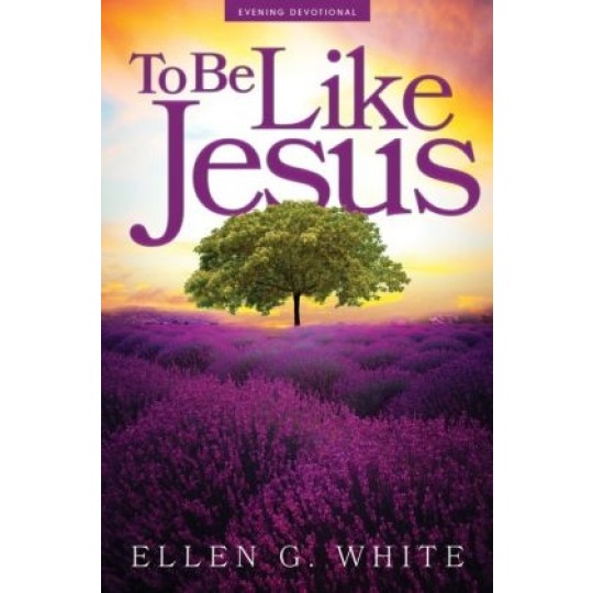 To Be Like Jesus - EGW Devotional